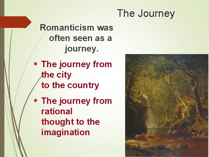 The Journey Romanticism was often seen as a journey. § The journey from the