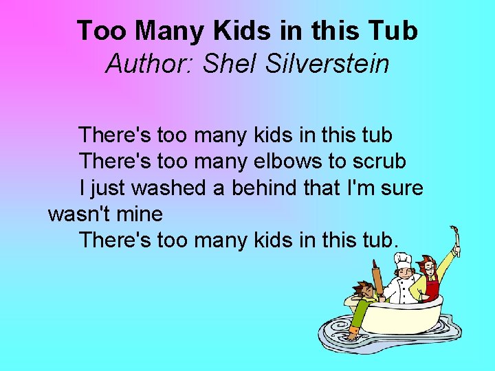 Too Many Kids in this Tub Author: Shel Silverstein There's too many kids in