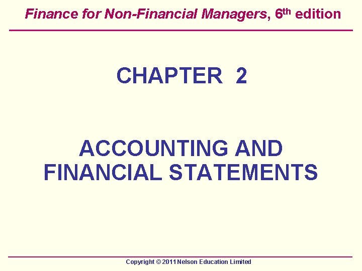 Finance for Non-Financial Managers, 6 th edition CHAPTER 2 ACCOUNTING AND FINANCIAL STATEMENTS Copyright