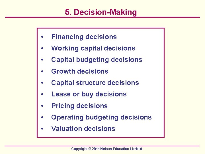 5. Decision-Making • Financing decisions • Working capital decisions • Capital budgeting decisions •