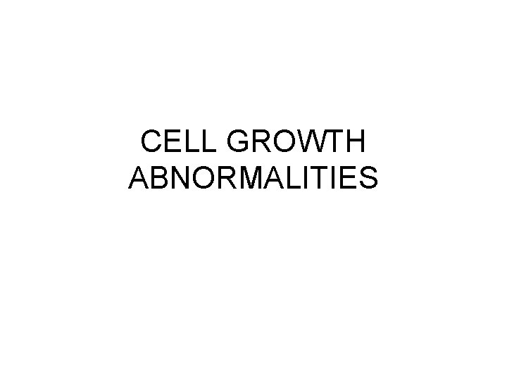 CELL GROWTH ABNORMALITIES 