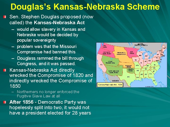 Douglas’s Kansas-Nebraska Scheme Sen. Stephen Douglas proposed (now called) the Kansas-Nebraska Act – would