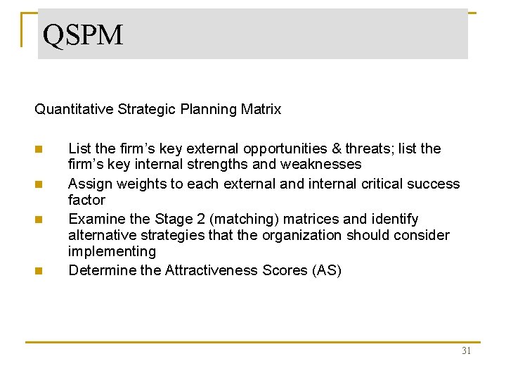 QSPM Quantitative Strategic Planning Matrix n n List the firm’s key external opportunities &