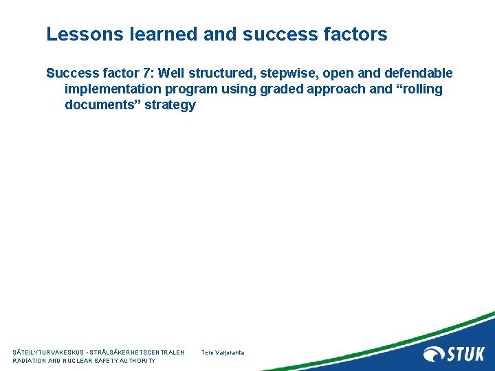 Lessons learned and success factors Success factor 7: Well structured, stepwise, open and defendable