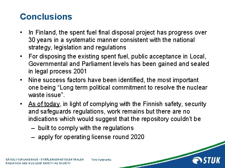 Conclusions • In Finland, the spent fuel final disposal project has progress over 30