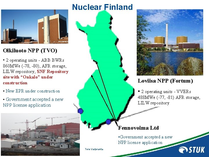 Nuclear Finland Olkiluoto NPP (TVO) • 2 operating units - ABB BWRs 860 MWe