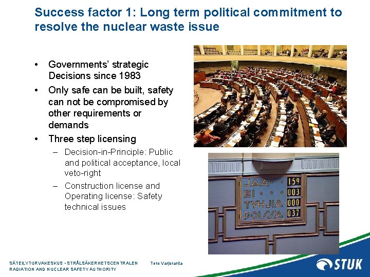 Success factor 1: Long term political commitment to resolve the nuclear waste issue •