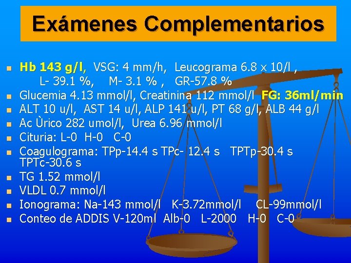 Exámenes Complementarios n n n n n Hb 143 g/l, VSG: 4 mm/h, Leucograma