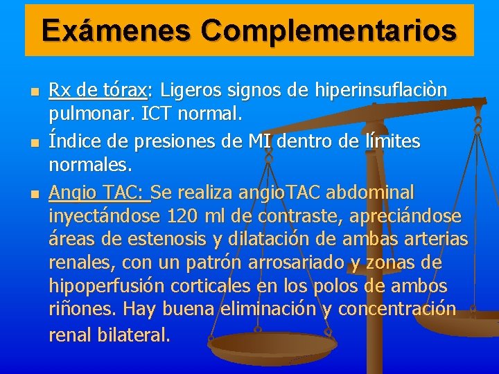 Exámenes Complementarios n n n Rx de tórax: Ligeros signos de hiperinsuflaciòn pulmonar. ICT