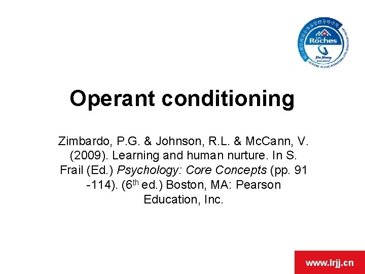 Operant conditioning Zimbardo, P. G. & Johnson, R. L. & Mc. Cann, V. (2009).