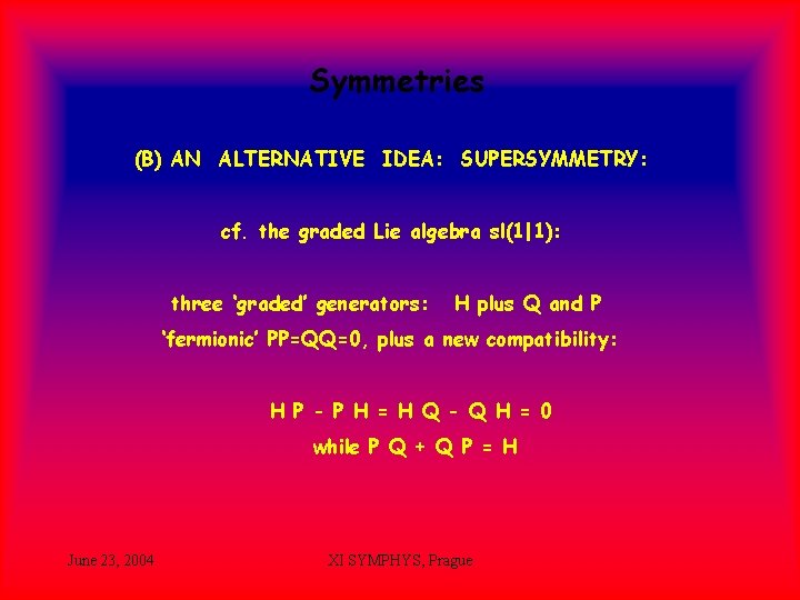 Symmetries (B) AN ALTERNATIVE IDEA: SUPERSYMMETRY: cf. the graded Lie algebra sl(1|1): three ‘graded’