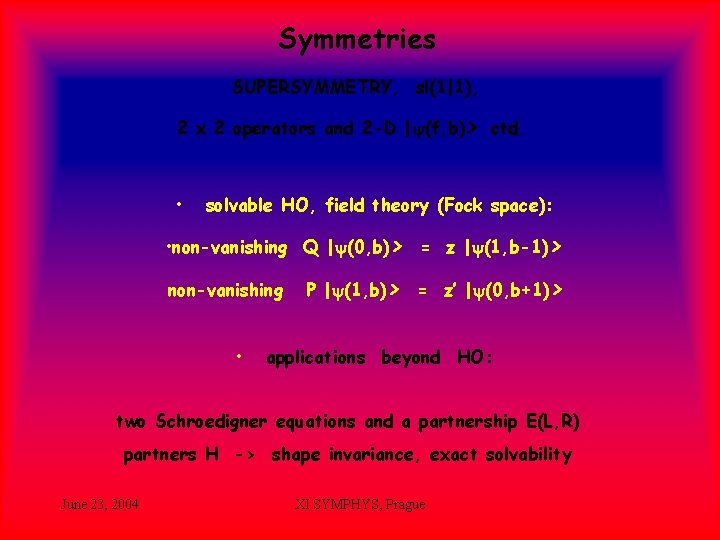 Symmetries SUPERSYMMETRY, sl(1|1), 2 x 2 operators and 2 -D |y(f, b)> ctd. •