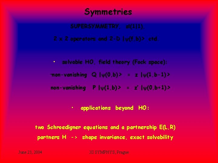 Symmetries SUPERSYMMETRY, sl(1|1), 2 x 2 operators and 2 -D |y(f, b)> ctd. •