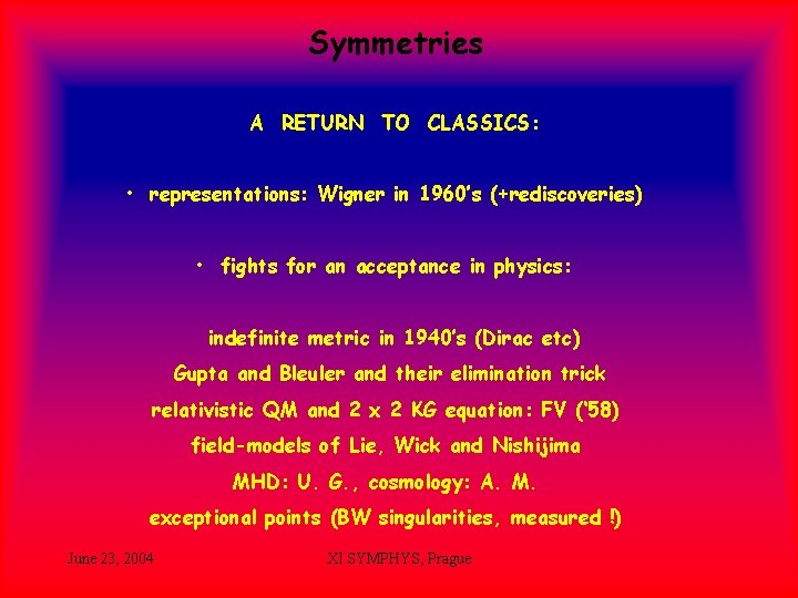 Symmetries A RETURN TO CLASSICS: • representations: Wigner in 1960’s (+rediscoveries) • fights for