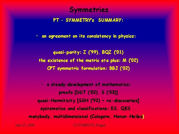 Symmetries PT - SYMMETRY’s SUMMARY: • an agreement on its consistency in physics: quasi-parity: