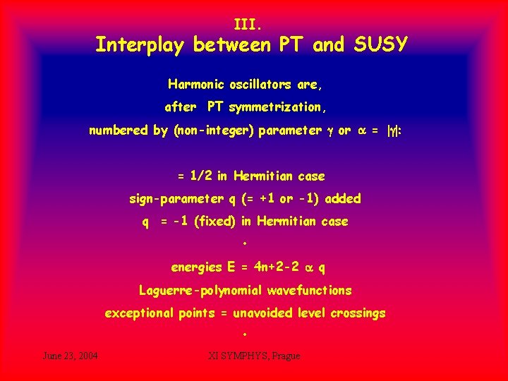 III. Interplay between PT and SUSY Harmonic oscillators are, after PT symmetrization, numbered by