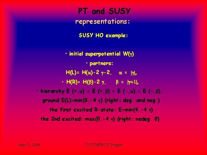 PT and SUSY representations: SUSY HO example: • initial superpotential W(g) • partners: H(L)=