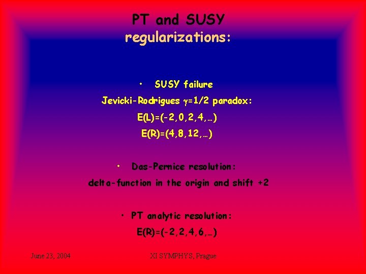 PT and SUSY regularizations: • SUSY failure Jevicki-Rodrigues g=1/2 paradox: E(L)=(-2, 0, 2, 4,