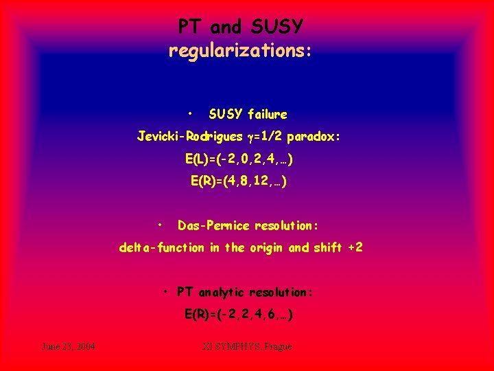 PT and SUSY regularizations: • SUSY failure Jevicki-Rodrigues g=1/2 paradox: E(L)=(-2, 0, 2, 4,