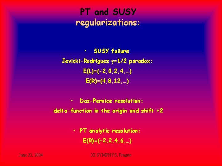 PT and SUSY regularizations: • SUSY failure Jevicki-Rodrigues g=1/2 paradox: E(L)=(-2, 0, 2, 4,