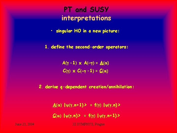 PT and SUSY interpretations • singular HO in a new picture: 1. define the