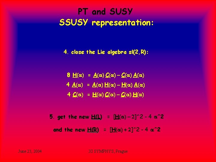 PT and SUSY SSUSY representation: 4. close the Lie algebra sl(2, R): 8 H(a)