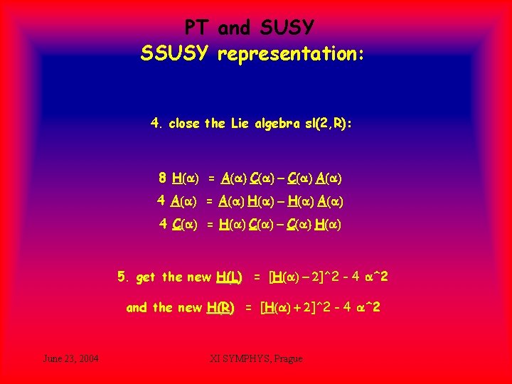 PT and SUSY SSUSY representation: 4. close the Lie algebra sl(2, R): 8 H(a)