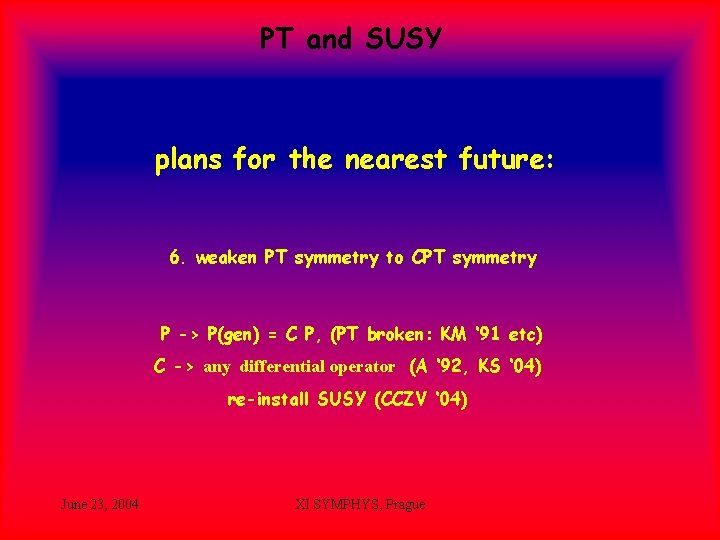 PT and SUSY plans for the nearest future: 6. weaken PT symmetry to CPT