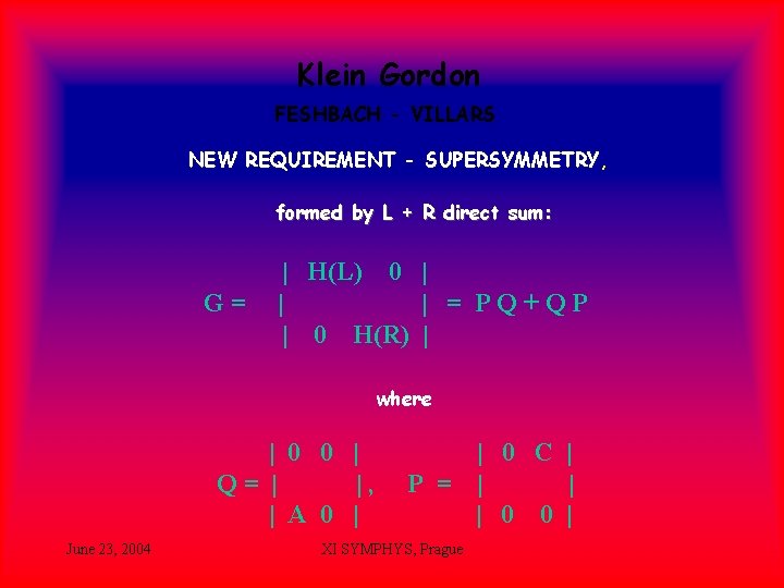 Klein Gordon FESHBACH - VILLARS NEW REQUIREMENT - SUPERSYMMETRY, formed by L + R