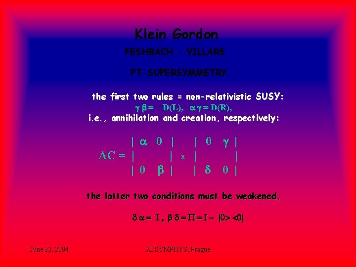 Klein Gordon FESHBACH - VILLARS PT-SUPERSYMMETRY. the first two rules = non-relativistic SUSY: g