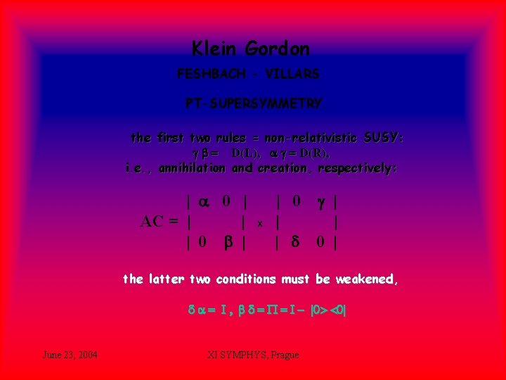 Klein Gordon FESHBACH - VILLARS PT-SUPERSYMMETRY. the first two rules = non-relativistic SUSY: g