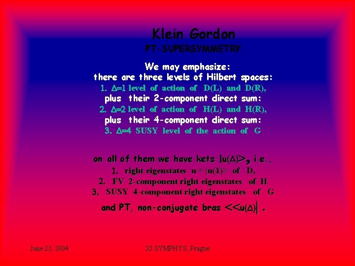 Klein Gordon PT-SUPERSYMMETRY. We may emphasize: there are three levels of Hilbert spaces: 1.