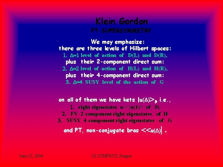 Klein Gordon PT-SUPERSYMMETRY. We may emphasize: there are three levels of Hilbert spaces: 1.