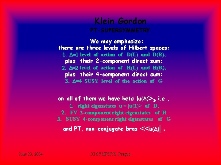 Klein Gordon PT-SUPERSYMMETRY. We may emphasize: there are three levels of Hilbert spaces: 1.