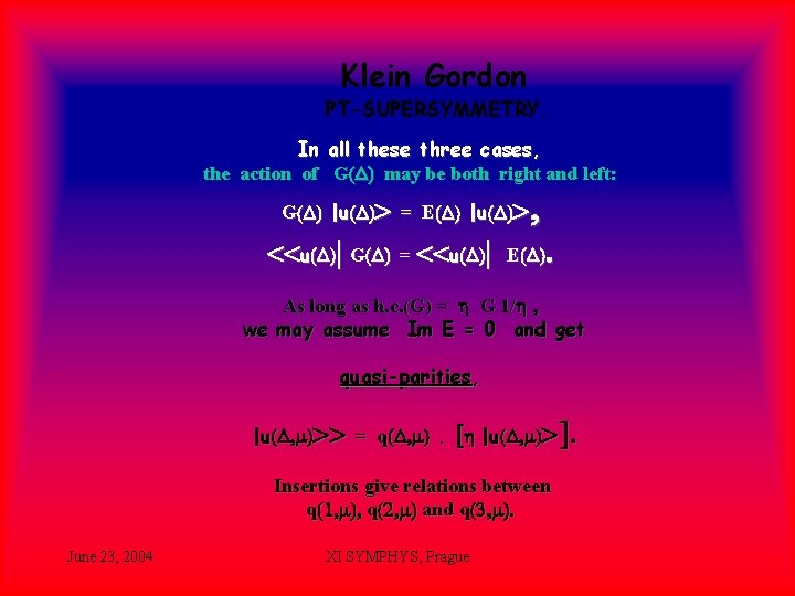 Klein Gordon PT-SUPERSYMMETRY. In all these three cases, the action of G(D) may be