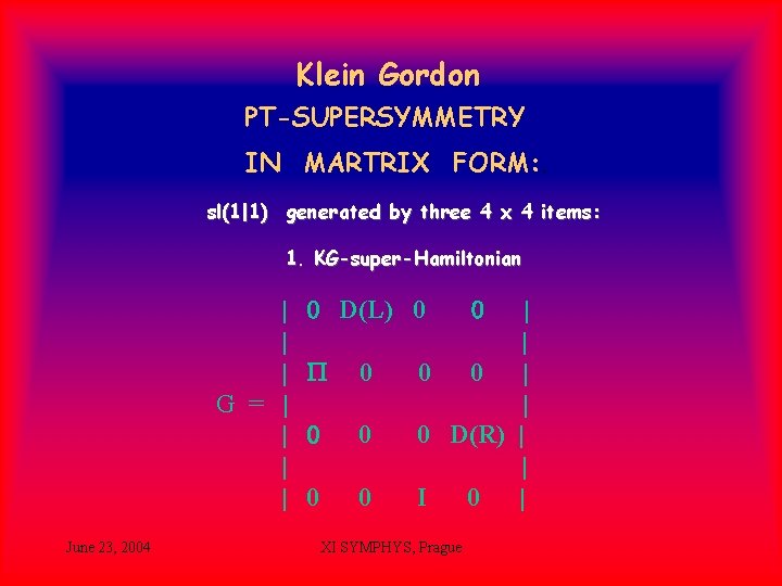 Klein Gordon PT-SUPERSYMMETRY IN MARTRIX FORM: . sl(1|1) generated by three 4 x 4