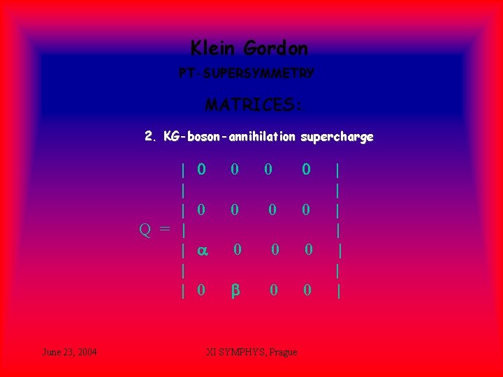 Klein Gordon PT-SUPERSYMMETRY MATRICES: . 2. KG-boson-annihilation supercharge | | | Q = |