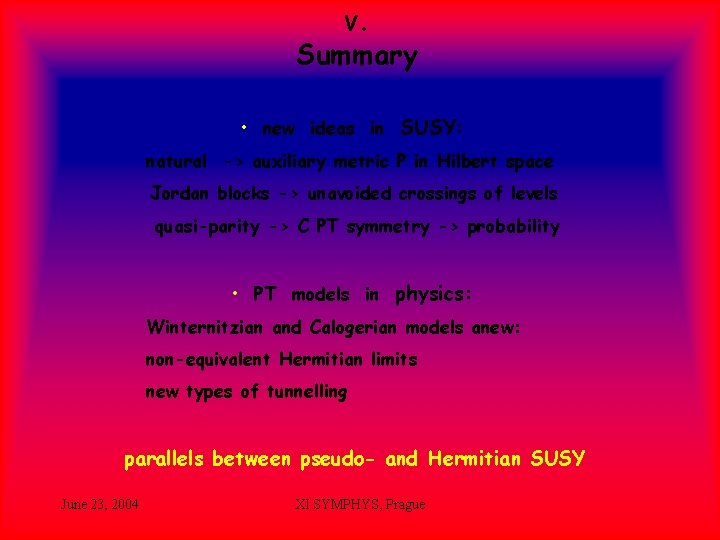 V. Summary • new ideas in SUSY: natural -> auxiliary metric P in Hilbert