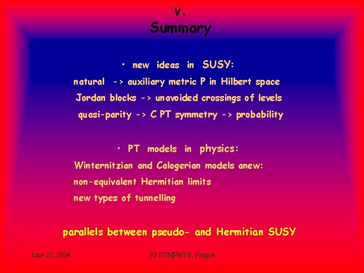 V. Summary • new ideas in SUSY: natural -> auxiliary metric P in Hilbert