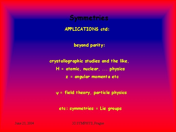 Symmetries APPLICATIONS ctd: beyond parity: crystallographic studies and the like, H = atomic, nuclear,