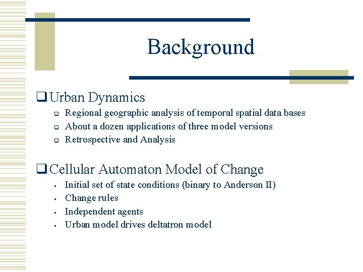 Background q Urban Dynamics q q q Regional geographic analysis of temporal spatial data