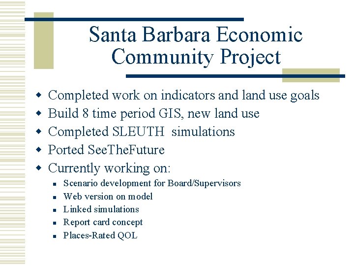 Santa Barbara Economic Community Project w w w Completed work on indicators and land