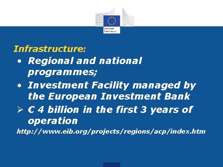 Infrastructure: • Regional and national programmes; • Investment Facility managed by the European Investment