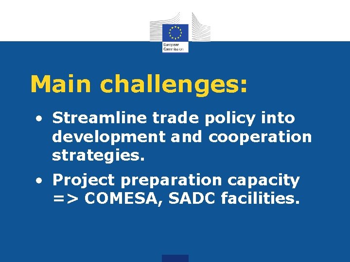 Main challenges: • Streamline trade policy into development and cooperation strategies. • Project preparation