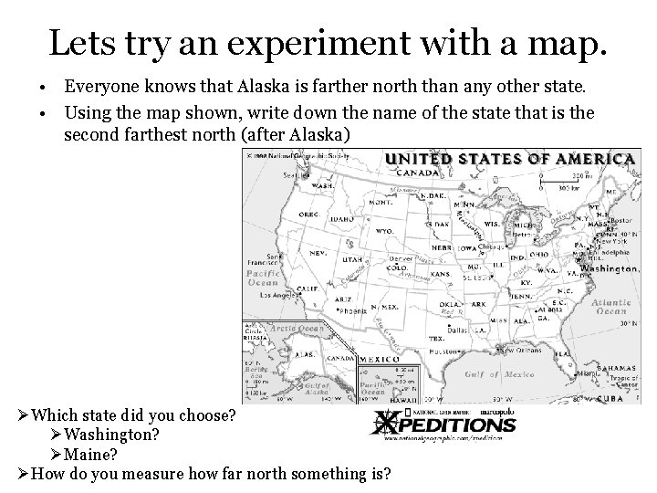 Lets try an experiment with a map. • Everyone knows that Alaska is farther