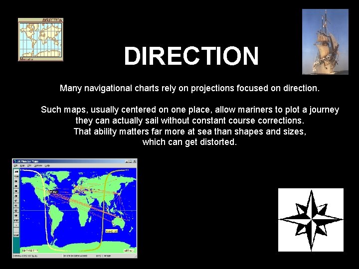 DIRECTION Many navigational charts rely on projections focused on direction. Such maps, usually centered