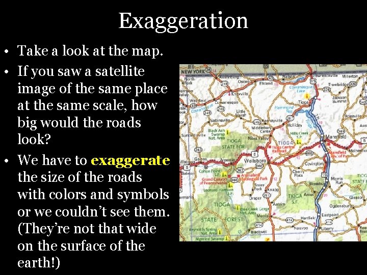 Exaggeration • Take a look at the map. • If you saw a satellite