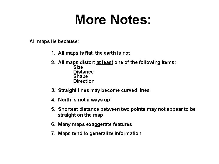 More Notes: All maps lie because: 1. All maps is flat, the earth is