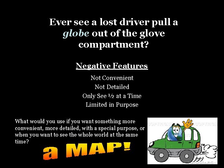 Ever see a lost driver pull a globe out of the glove compartment? Negative