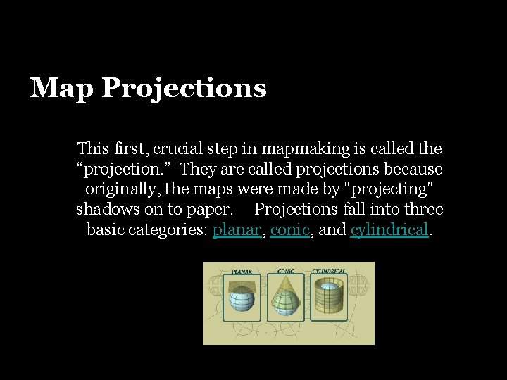 Map Projections This first, crucial step in mapmaking is called the “projection. ” They